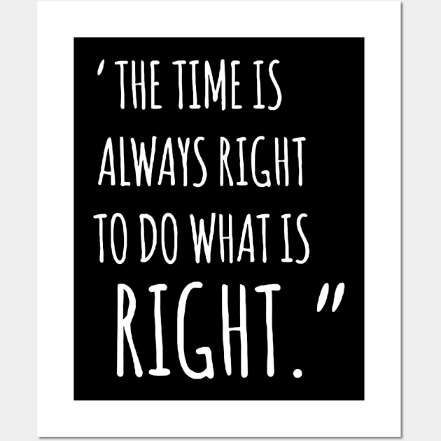 The Time Is Always Right To Do What Is Right Wall Art by Mariteas